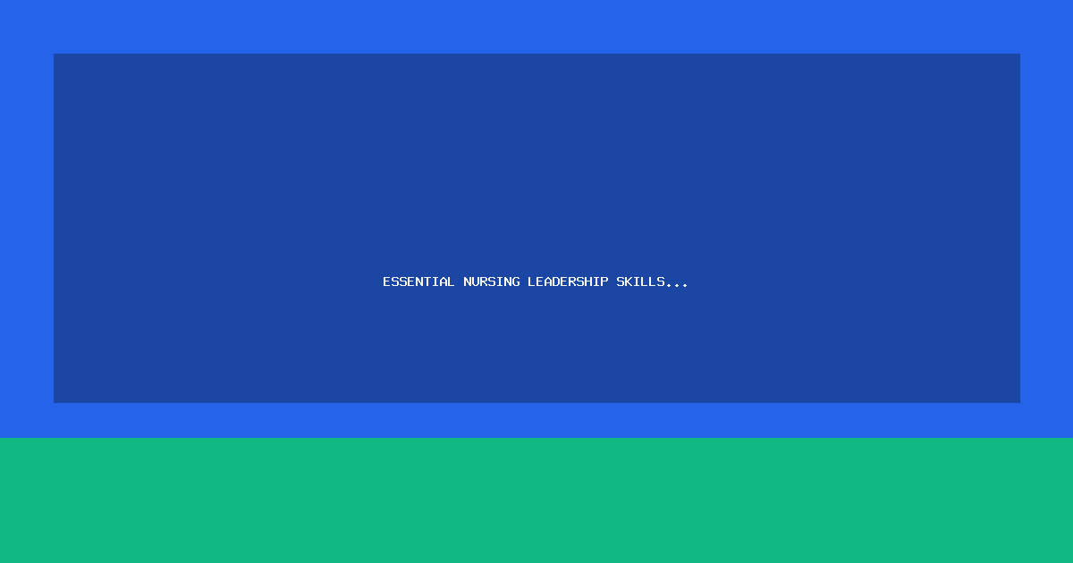 Essential Nursing Leadership Skills in the UK: A Guide for Future Leaders